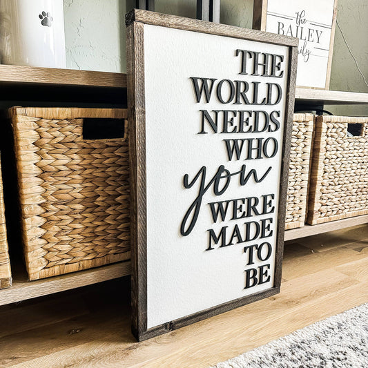 The World Needs Who You Were Made To Be Wood 3D  Sign